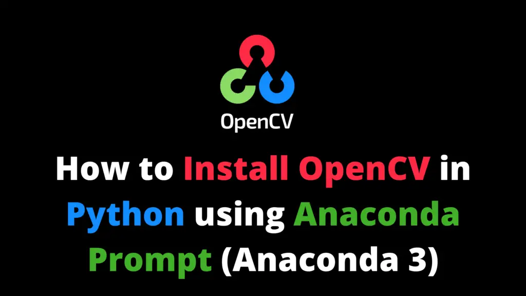How to Install OpenCV in Python using Anaconda Prompt (anaconda 3)