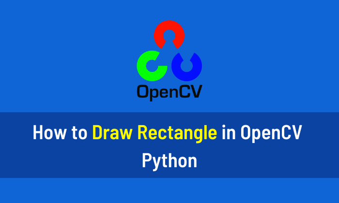 How to Draw Rectangle in OpenCV Python