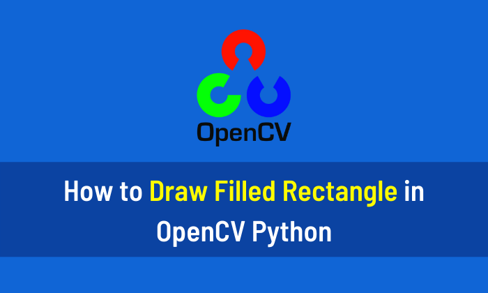 How to Draw Filled Rectangle in OpenCV Python