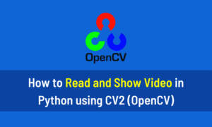 How to Read and Show Video in Python using CV2 (OpenCV)