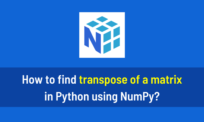 How to find transpose of a matrix in Python using NumPy