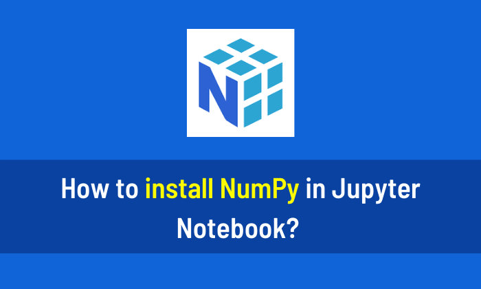 How to install NumPy in Jupyter Notebook