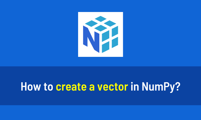 How to create a vector in NumPy