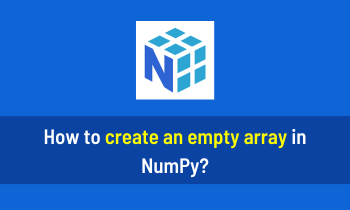 How to create an empty array in NumPy