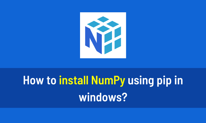 How to install NumPy using pip in windows?