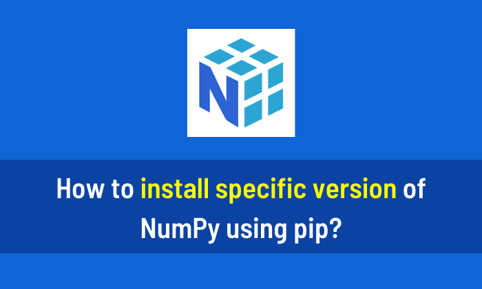 How To Install Specific Version Of NumPy Using Pip AiHints