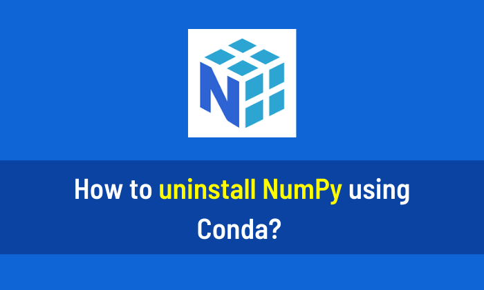 How to uninstall NumPy using Conda