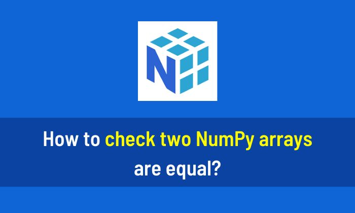How to check two NumPy arrays are equal