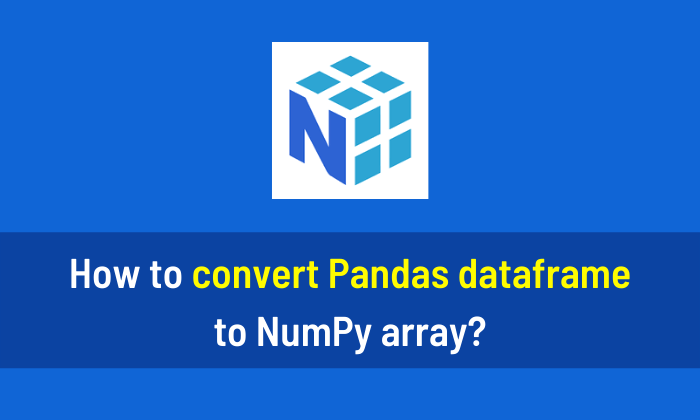 How to convert Pandas dataframe to NumPy array