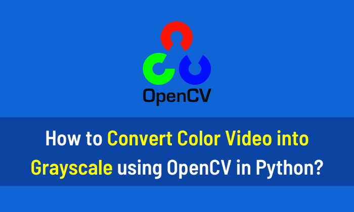 How to Convert Color Video into grayscale using OpenCV in Python
