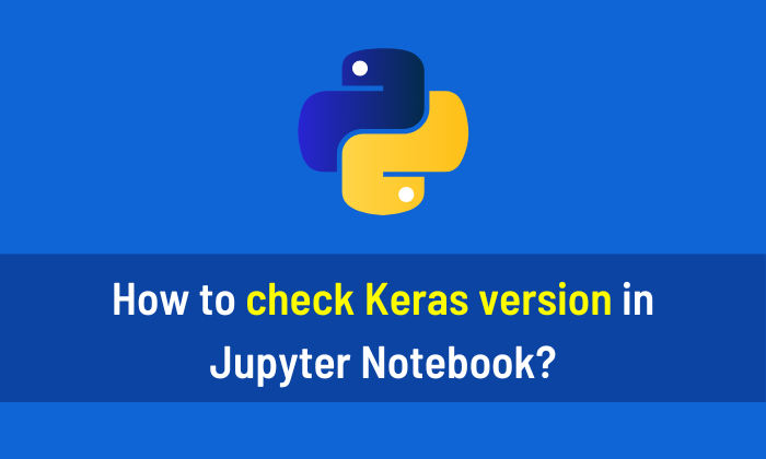How to check Keras version in Jupyter Notebook