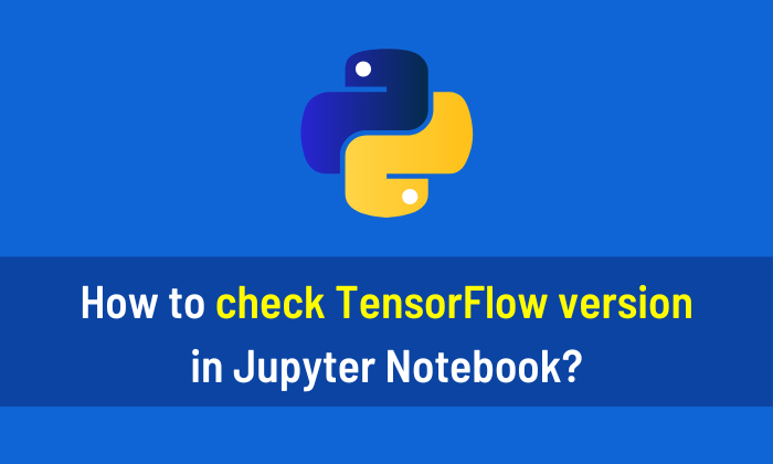 How to check TensorFlow version in Jupyter Notebook