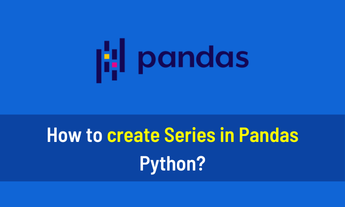 How to create Series in Pandas Python