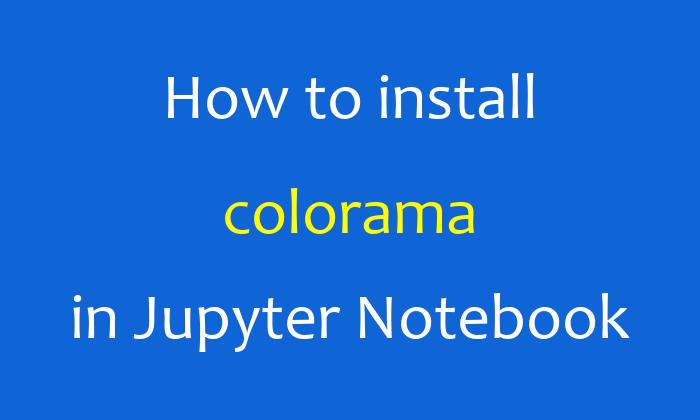 How to install colorama in Jupyter Notebook