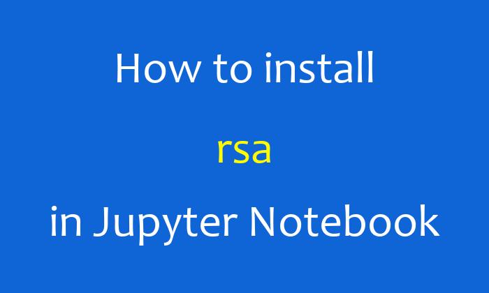 How to install rsa in Jupyter Notebook