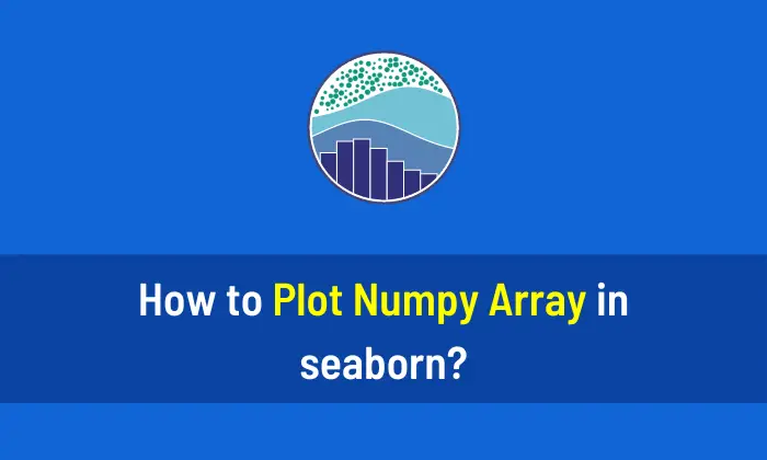 How to Plot Numpy Array in Seaborn