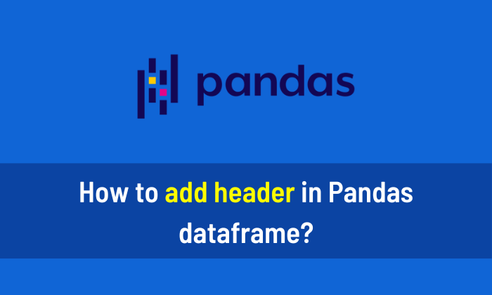 Pandas Add Header To Existing Dataframe