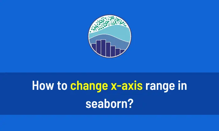 How to change x axis range in Seaborn