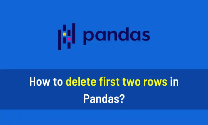 How to delete first two rows in Pandas
