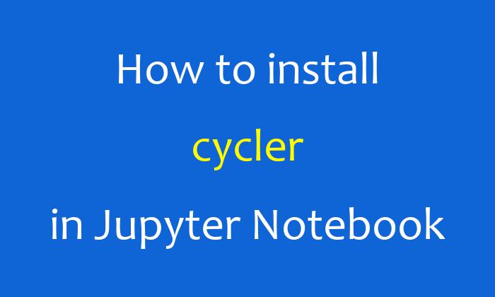 How to install cycler in Jupyter Notebook