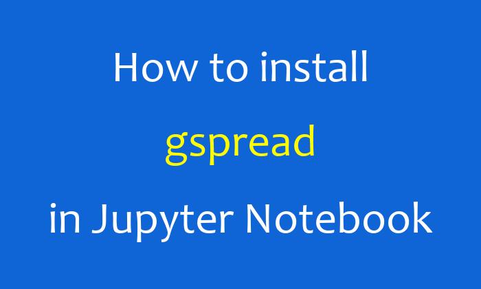How to install gspread in Jupyter Notebook