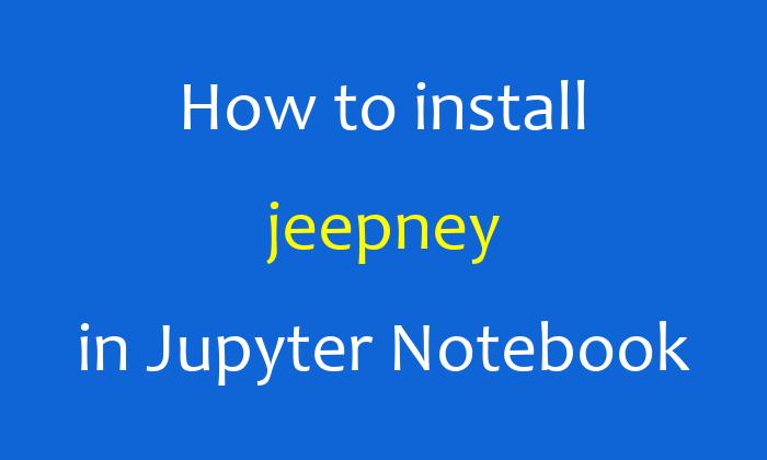 How to install jeepney in Jupyter Notebook