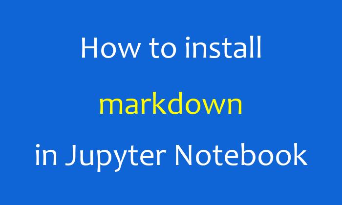 How to install markdown in Jupyter Notebook