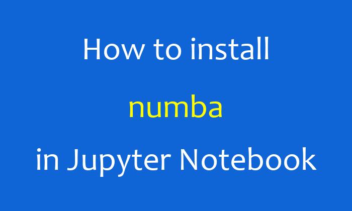 How to install numba in Jupyter Notebook