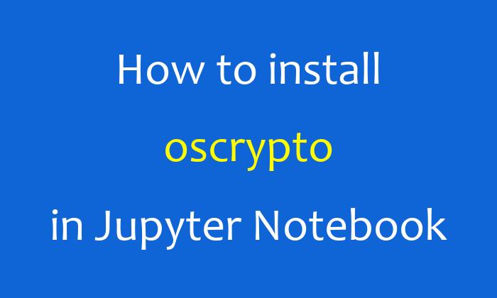 How to install oscrypto in Jupyter Notebook