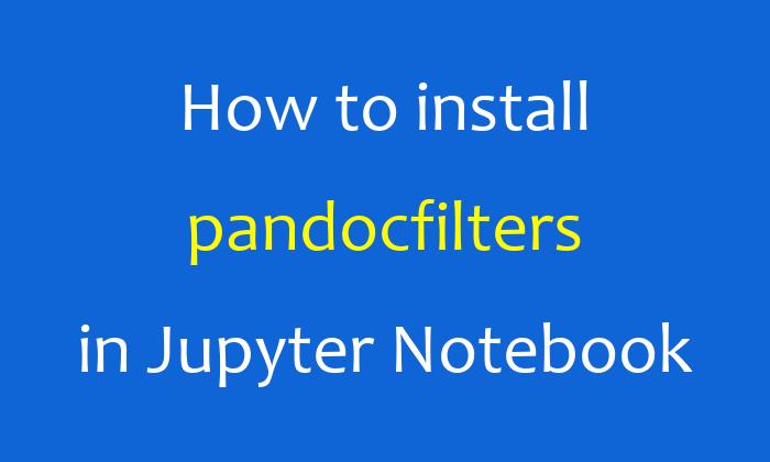 How to install pandocfilters in Jupyter Notebook
