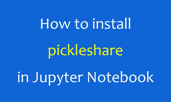 How to install pickleshare in Jupyter Notebook