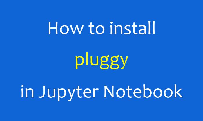 How to install pluggy in Jupyter Notebook