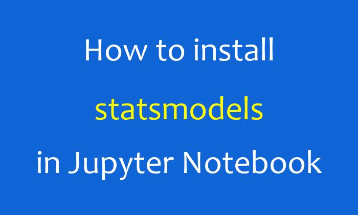 How to install statsmodels in Jupyter Notebook