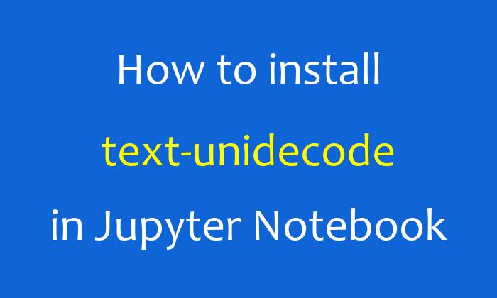 How to install text-unidecode in Jupyter Notebook