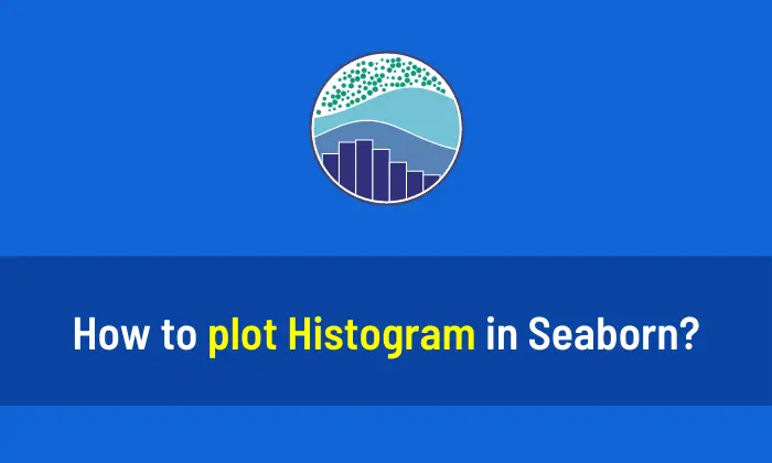How to plot Histogram in Seaborn