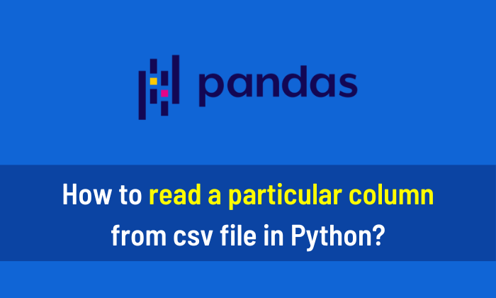 How to read a particular column from CSV file in Python using Pandas