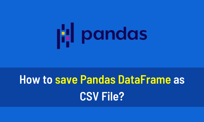How to save Pandas DataFrame as CSV File