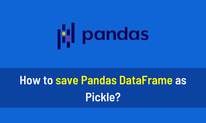 How to save Pandas DataFrame as Pickle