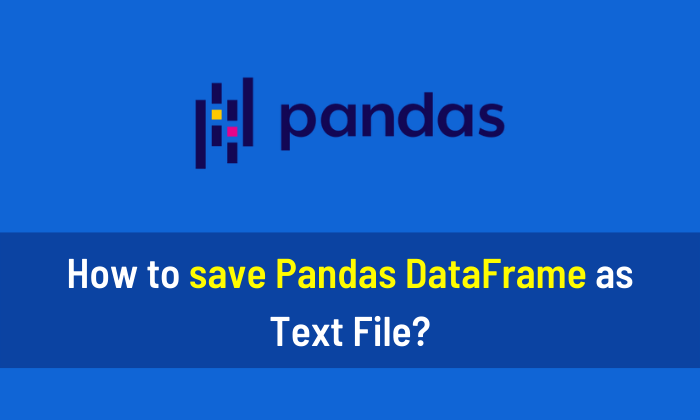 How to save Pandas DataFrame as Text File