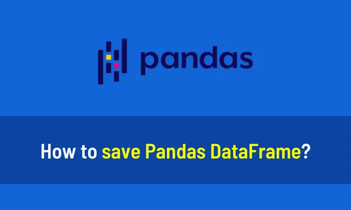 How to save Pandas DataFrame