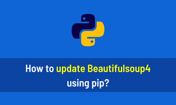 How to update Beautifulsoup4 using pip