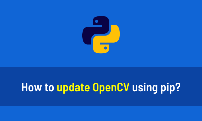 How to update OpenCV using pip