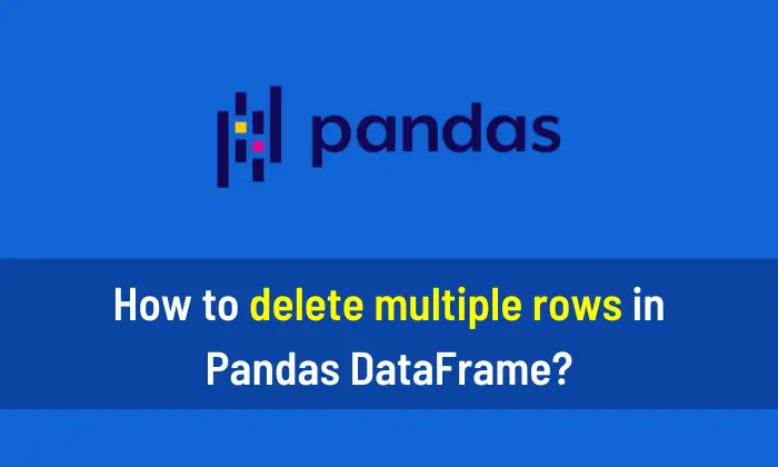 Delete Multiple Rows In Pandas Dataframe