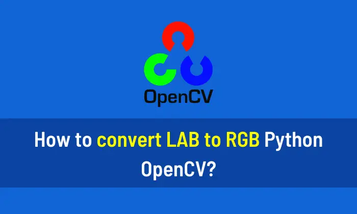 How To Convert LAB To RGB Python OpenCV AiHints