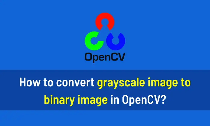 How to convert grayscale image to binary image in OpenCV