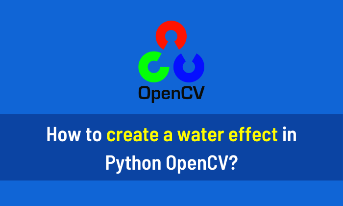 How to create a water effect in Python OpenCV